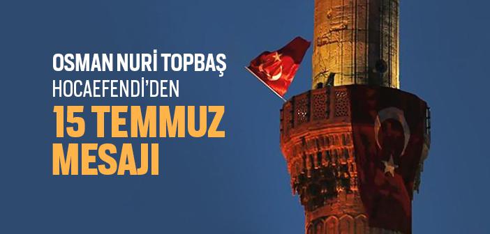Osman Nuri Topbaş Hocaefendi’den 15 Temmuz Mesajı