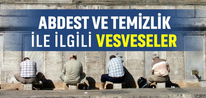 Abdest ve Temizlik ile İlgili Vesveseler