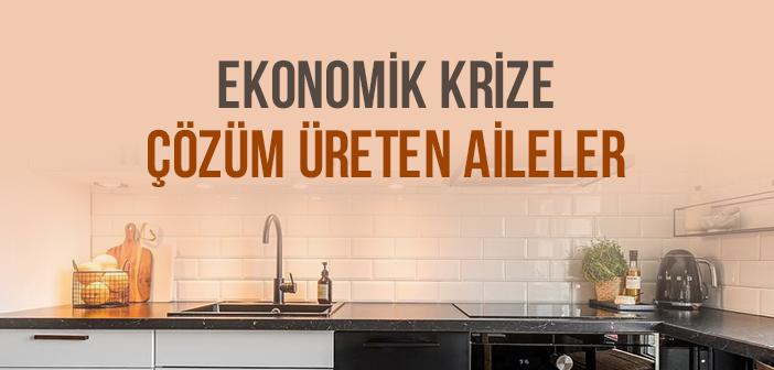 Ekonomik Krize Çözüm Üreten Aileler