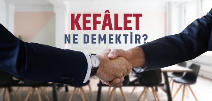 Kefâlet Ne Demektir?