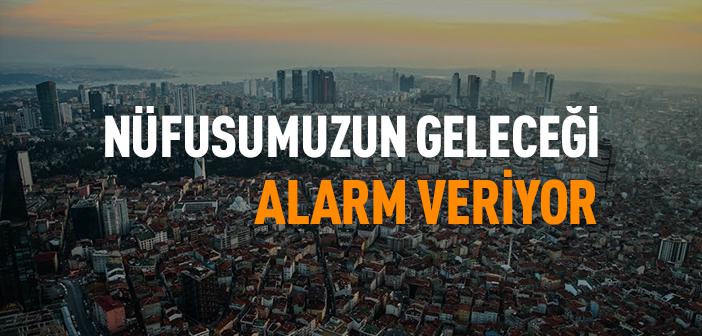 Türkiye’nin Nüfusu Alarm Veriyor