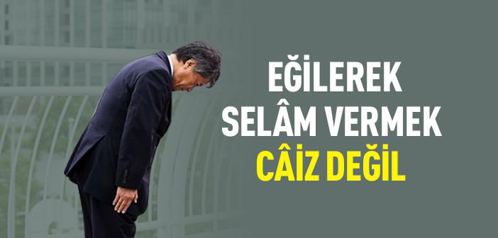 Birine Baş Eğerek Selam Vermek Caiz mi?