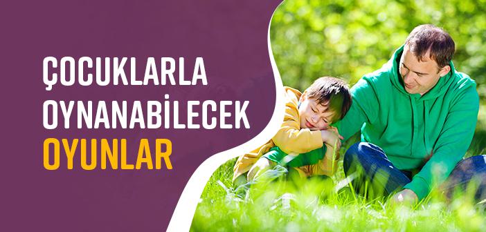 Çocuklarla Oynanabilecek Oyunlar