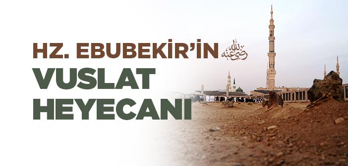 Hz. Ebubekir’in (ra.) Vuslat Heyecanı