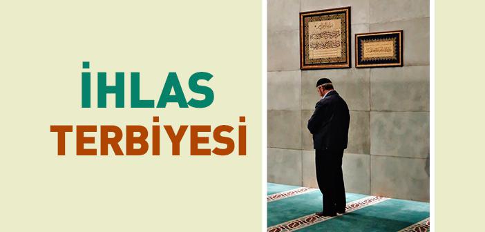 İhlas Terbiyesi Nasıl Olur?