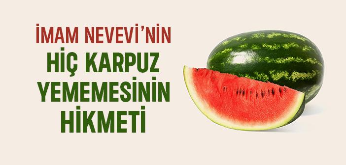 İmam Nevevi’nin Karpuz Yememesinin Hikmeti