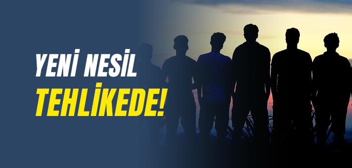 Yeni Nesil Nasıl Bir Tehlikededir?