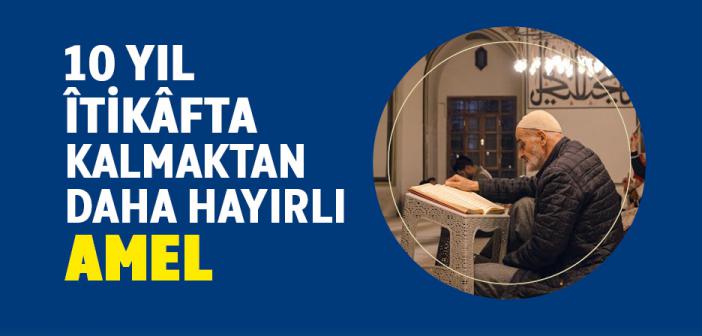 10 Yıl İtikafta Kalmaktan Daha Hayırlı Amel