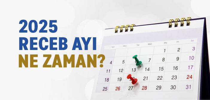 2025 Receb Ayı Ne Zaman Başlıyor?