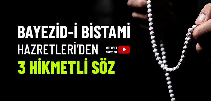 Bayezid-i Bistami Hazretleri’den 3 Hikmetli Söz