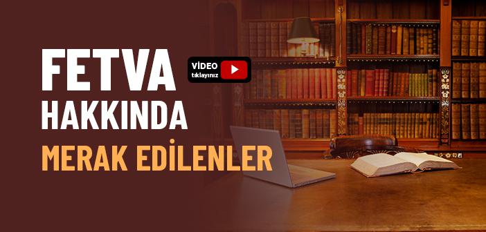 Fetva Hakkında Merak Edilenler