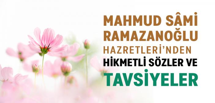 Mahmud Sâmi Ramazanoğlu Hazretleri’nden Hikmetli Sözler ve Tavsiyeler