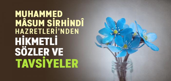 Muhammed Mâsum Sirhindî -rahmetullâhi aleyh- Hazretleri’nden Hikmetli Sözler ve Tavsiyeler