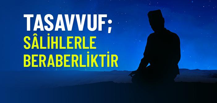 Tasavvuf; Salihlerle Beraberliktir