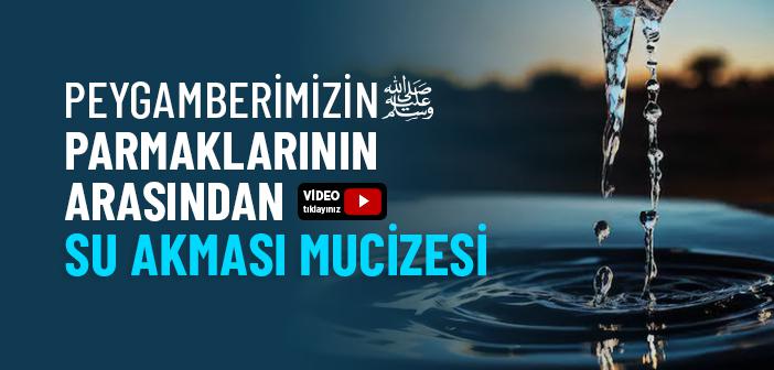 Peygamberimizin Parmaklarından Su Akması Mucizesi