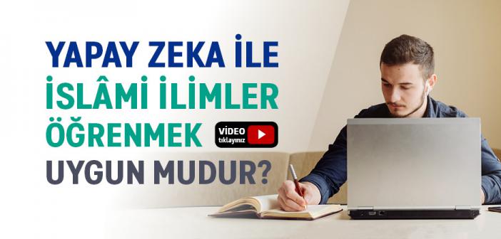 Yapay Zeka İle İslâmi İlimler Öğrenmek Uygun Mudur?