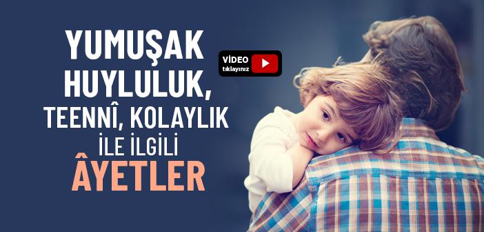 Yumuşak Huyluluk, Teenni ve Kolaylık ile İlgili Ayetler